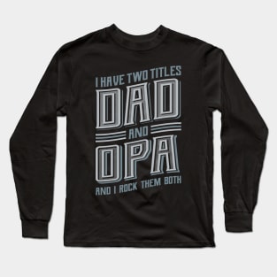 I have Two Titles Dad and Opa Long Sleeve T-Shirt